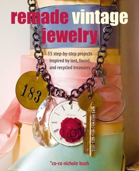 Paperback Remade Vintage Jewelry: 35 Step-By-Step Projects Inspired by Lost, Found, and Recycled Treasures Book