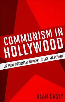 Hardcover Communism in Hollywood: The Moral Paradoxes of Testimony, Silence, and Betrayal Book