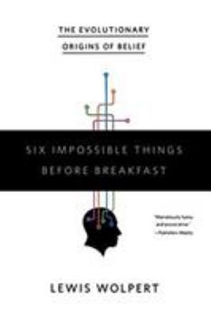 Paperback Six Impossible Things Before Breakfast: The Evolutionary Origins of Belief Book