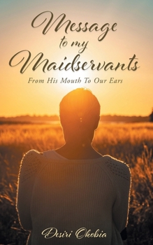 Paperback Message to My Maidservants: From His Mouth to Our Ears Book