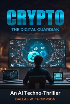 Paperback Crypto: The Digital Guardian Crypto: The Digital Guardian-An Ai Techno-Thriller Book