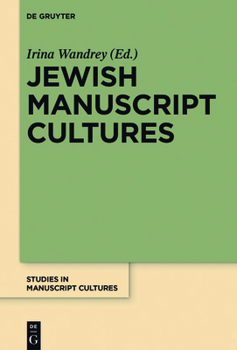 Jewish Manuscript Cultures: Perspectives from Palaeography, Codicology, Provenance History, Material Analysis and Art History