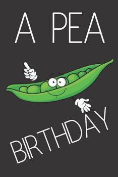 Paperback A Pea Birthday: Novelty Birthday Gifts / Cards: Cute Funny Pea Notebook (Card Alternatives) Book