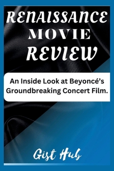 Paperback Renaissance Movie Review: An Inside Look at Beyoncé's Groundbreaking Concert Film Book