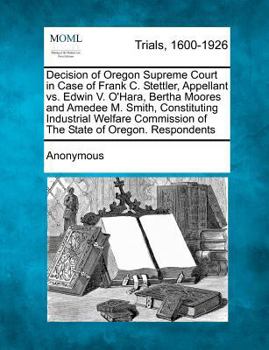 Decision of Oregon Supreme Court in Case of Frank C. Stettler, Appellant vs. Edwin V. O'Hara, Bertha Moores and Amedee M. Smith, Constituting ... of The State of Oregon. Respondents