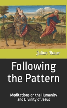 Paperback Following the Pattern: Meditations on the Humanity and Divinity of Jesus Book