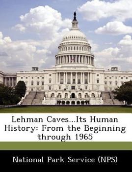 Paperback Lehman Caves...Its Human History: From the Beginning Through 1965 Book