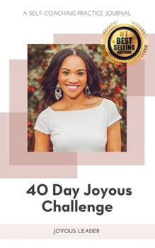 40 Day Joyous Challenge: A Self-Coaching Practice Journal