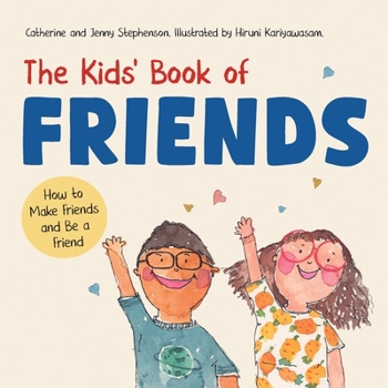 The Kids' Book of Friends. How to Make Friends and Be a Friend: How to Make Friends and Be a Friend (The Kids' Books of Social Emotional Learning)