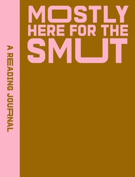 Paperback A Reading Journal: Mostly Here for the Smut: Romantasy Reading Journal, Book Review Log, Track Your Reading Progress, A5 Reading Log Notebook Book