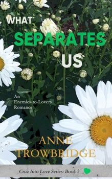 What Separates Us: An Enemies-to-Lovers Romance (Cruz Into Love)