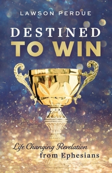 Destined to Win: Live-Changing Revelation from Ephesians