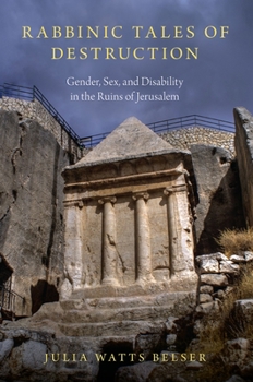 Paperback Rabbinic Tales of Destruction: Gender, Sex, and Disability in the Ruins of Jerusalem Book