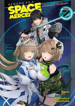 Reborn as a Space Mercenary: I Woke Up Piloting the Strongest Starship! (Light Novel) Vol. 7 - Book #7 of the Reborn as a Space Mercenary: I Woke Up Piloting the Strongest Starship! Light Novel