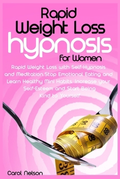 Paperback Rapid Weight Loss Hypnosis For Women: Weight Loss with Self-Hypnosis and Meditation. Stop Emotional Eating and Learn Healthy Mini Habits. Increase you Book