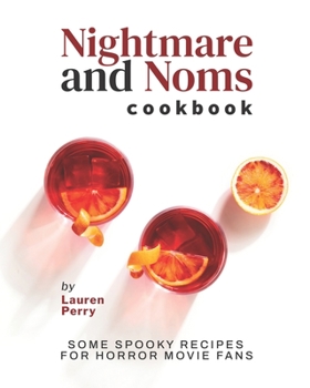 Paperback Nightmare and Noms Cookbook: Some Spooky Recipes for Horror Movie Fans Book