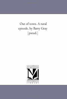 Paperback Out of town. A Rural Episode, by Barry Gray [Pseud.] Book