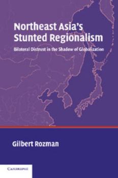Paperback Northeast Asia's Stunted Regionalism: Bilateral Distrust in the Shadow of Globalization Book