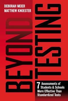 Paperback Beyond Testing: Seven Assessments of Students and Schools More Effective Than Standardized Tests Book