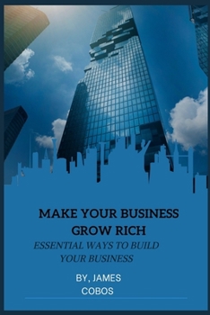 Paperback Make Your Business Grow Rich: Essential ways to build your business Book