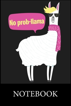 No prob-llama Notebook: Blank Lined Notebook to Write In for Notes, To Do Lists, Drawing, Meeting Note, Goal Setting, Funny Christmas Halloween Birthday Gifts,