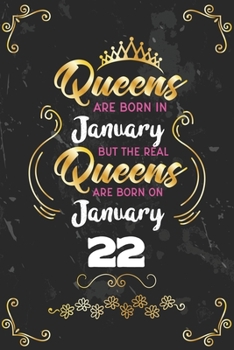 Queens Are Born In January But The Real Queens Are Born On January 22: Funny Blank Lined Notebook Gift for Women and Birthday Card Alternative for Friend or Coworker