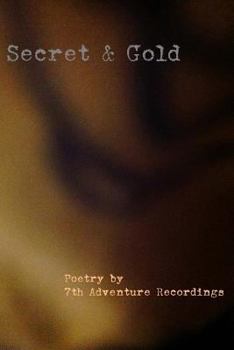 Paperback Secret & Gold: Poetry by 7th Adventure Recordings Book