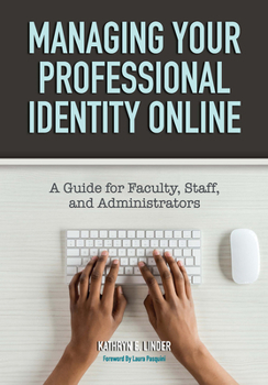 Paperback Managing Your Professional Identity Online: A Guide for Faculty, Staff, and Administrators Book