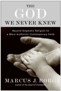 Paperback The God We Never Knew: Beyond Dogmatic Religion to a More Authenthic Contemporary Faith Book