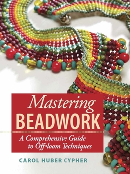 Hardcover Mastering Beadwork: A Comprehensive Guide to Off-Loom Techniques Book