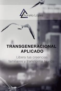 Paperback Transgeneracional Aplicado: Libera tus creencias familiares y transforma tu vida [Spanish] Book