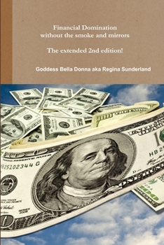 Paperback Financial Domination without the smoke and mirrors The extended 2nd edition! Book