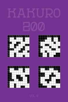 Kakuro 200 Vol 6: One of the oldest logic puzzles, Cross Sums Puzzle Book