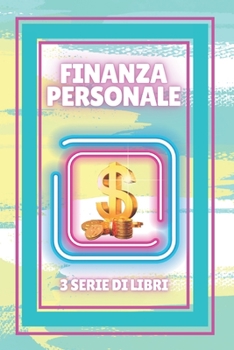 Paperback Finanza Personale: SERIE di 3 POTENZIOSI libri sulla FINANZA E LIBERTÀ FINANZIARIA! [Italian] Book