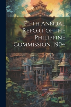 Paperback Fifth Annual Report of the Philippine Commission. 1904 Book