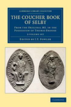 The Coucher Book of Selby 2 Volume Set: From the Original MS. in the Possession of Thomas Brooke