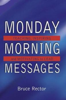 Paperback Monday Morning Messages: Teaching, Inspiring, And Motivating To Lead Book
