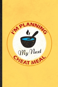 Paperback I'm Planning My Next Cheat Meal: Funny Weight Loss Diet Lined Notebook/ Blank Journal For Nutritionist Physical Fitness, Inspirational Saying Unique S Book