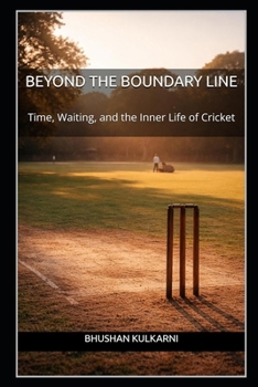 BEYOND THE BOUNDARY LINE: Time, Waiting, and the Inner Life of Cricket (Timeless Wisdom Series)