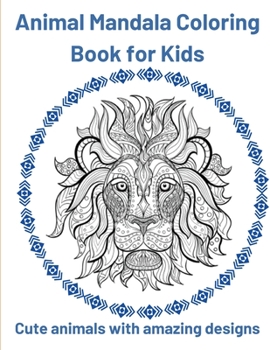 Animal Mandala Coloring Book: for Kids. Amazing Designs with Cutte Animals for kids. Stress Relieving Designs Animals . Animal mandalas coloring books for relaxation and stress relieve.