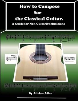 Paperback How to Compose for the Classical Guitar. A Guide for Non-Guitarist Musicians Book