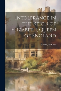 Paperback Intolerance in the Reign of Elizabeth, Queen of England Book