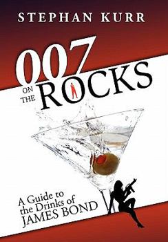 Paperback 007 on the Rocks: A Guide to the Drinks of James Bond Book