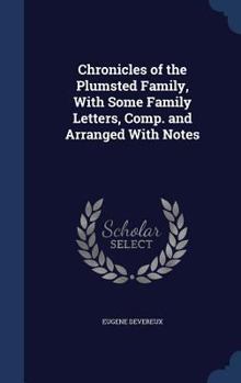 Chronicles of the Plumsted Family, with Some Family Letters, Comp. and Arranged with Notes
