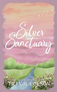 Silver Sanctuary : The Silver Springs Series Book 3
