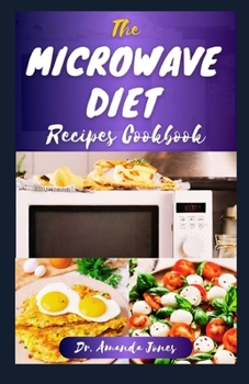 Paperback The Microwave Diet Recipes Cookbook: 20 Delectable Step-By-Step Guide to Make Nutritious Meals in a Mug Book