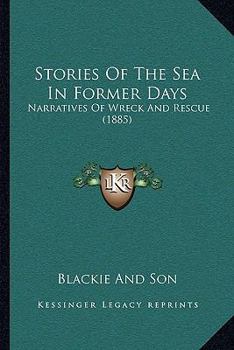 Paperback Stories Of The Sea In Former Days: Narratives Of Wreck And Rescue (1885) Book