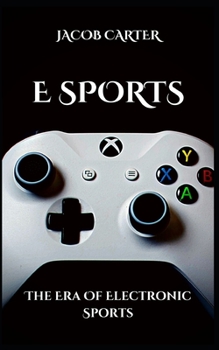 E Sports: The Era Of Electronic Sports
