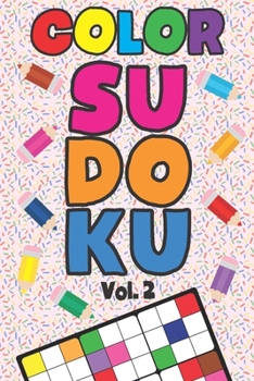 Color Sudoku Vol. 2: Play 9x9 Grid Color Sudoku Easy Volume 1-40 Coloring Book Pencil Crayons Play Them All Become A Sudoku Expert Paper Logic Games ... All Ages Boys and Girls Kids to Adult Gifts