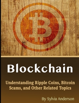 Blockchain: Understanding Ripple Coins, Bitcoin Scams, and Other Related Topics